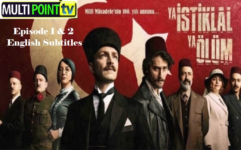 Ya İstiklal Ya Ölüm (Either Independence or Death) Episode 1 & 2 with English Subtitles Free