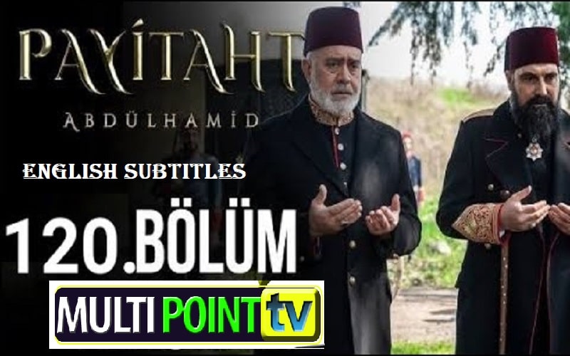 Watch Payitaht Abdulhamid Episode 120 English Subtitles Free of Cost