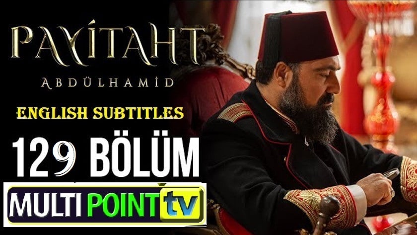 Watch Payitaht Abdulhamid Episode 129 English Subtitles Free of Cost