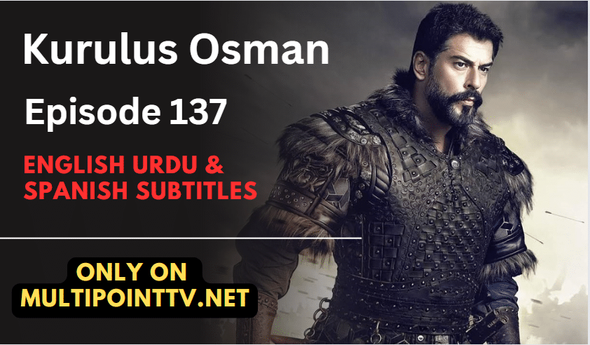 Watch Kurulus Osman Episode 137 (Season 5 Episode 7) English & Urdu Subtitles Free